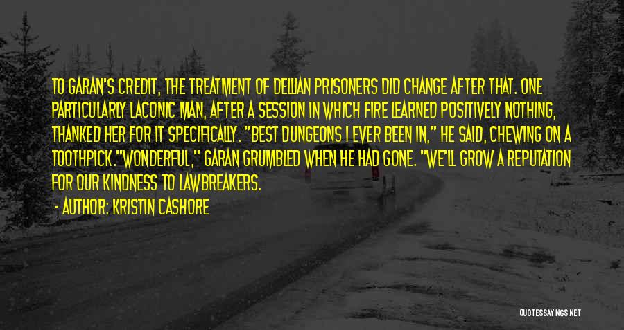 Kristin Cashore Quotes: To Garan's Credit, The Treatment Of Dellian Prisoners Did Change After That. One Particularly Laconic Man, After A Session In