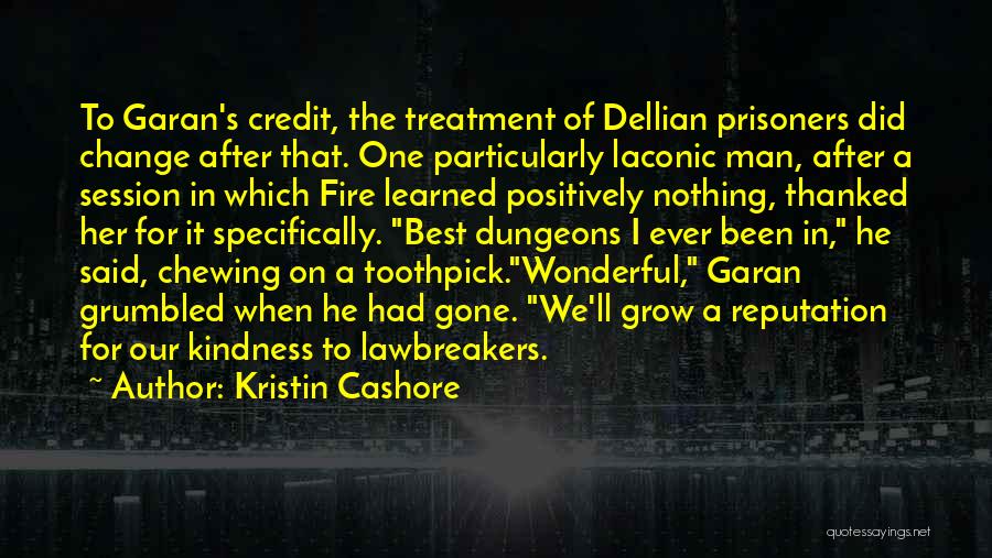 Kristin Cashore Quotes: To Garan's Credit, The Treatment Of Dellian Prisoners Did Change After That. One Particularly Laconic Man, After A Session In