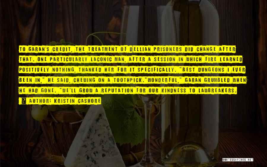 Kristin Cashore Quotes: To Garan's Credit, The Treatment Of Dellian Prisoners Did Change After That. One Particularly Laconic Man, After A Session In