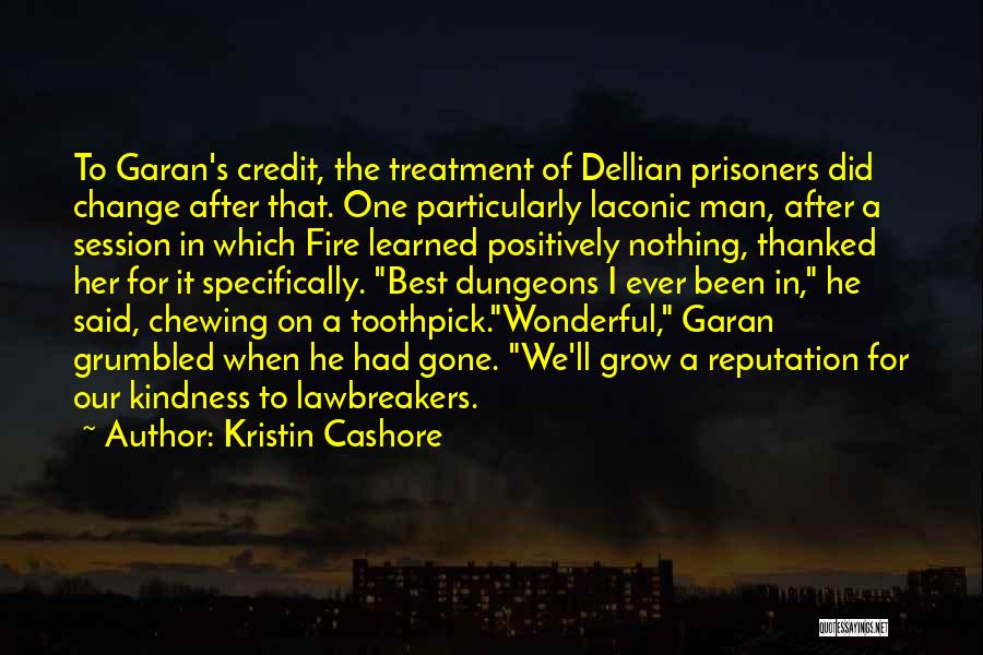 Kristin Cashore Quotes: To Garan's Credit, The Treatment Of Dellian Prisoners Did Change After That. One Particularly Laconic Man, After A Session In