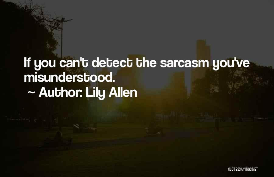 Lily Allen Quotes: If You Can't Detect The Sarcasm You've Misunderstood.