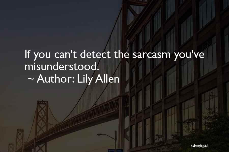 Lily Allen Quotes: If You Can't Detect The Sarcasm You've Misunderstood.