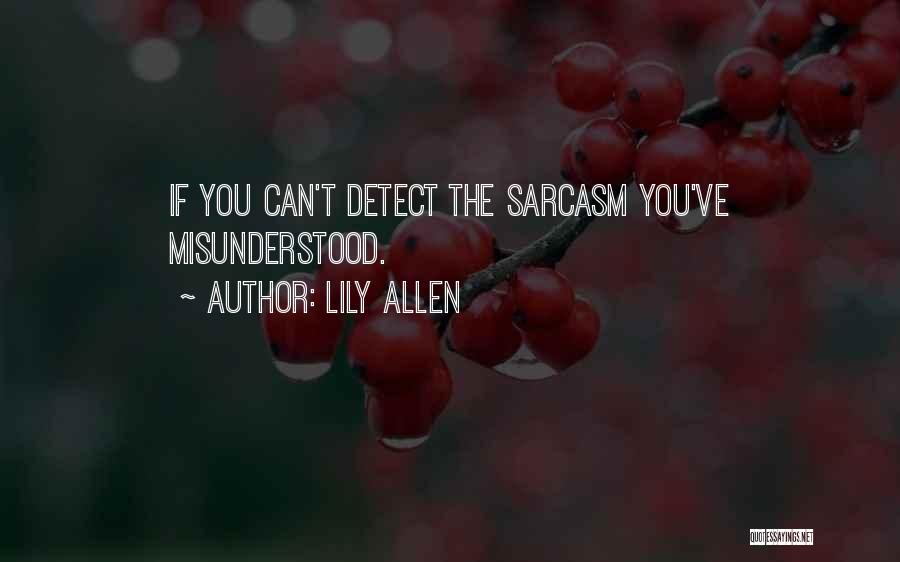 Lily Allen Quotes: If You Can't Detect The Sarcasm You've Misunderstood.