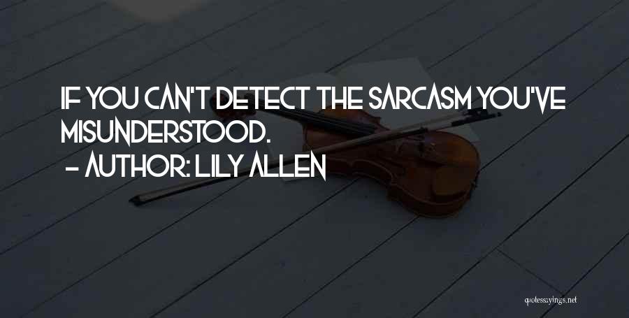 Lily Allen Quotes: If You Can't Detect The Sarcasm You've Misunderstood.