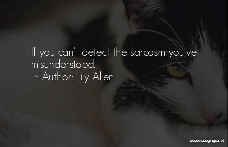 Lily Allen Quotes: If You Can't Detect The Sarcasm You've Misunderstood.