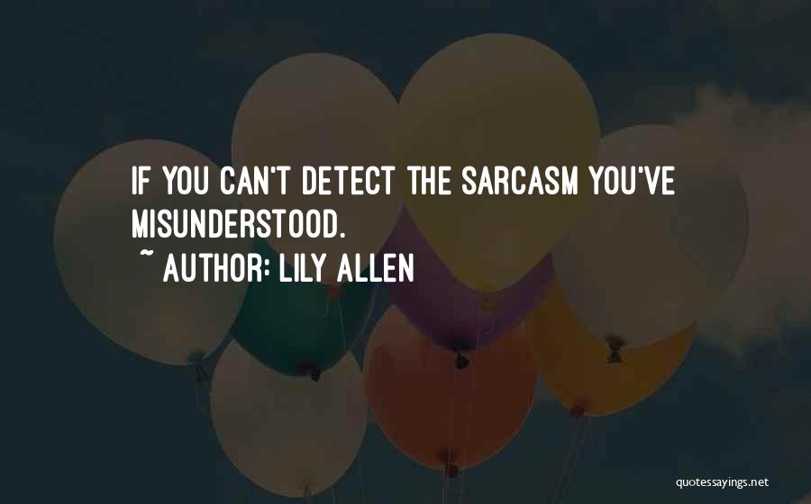 Lily Allen Quotes: If You Can't Detect The Sarcasm You've Misunderstood.