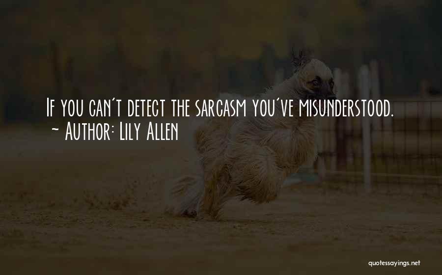 Lily Allen Quotes: If You Can't Detect The Sarcasm You've Misunderstood.