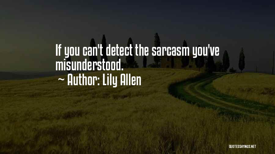 Lily Allen Quotes: If You Can't Detect The Sarcasm You've Misunderstood.