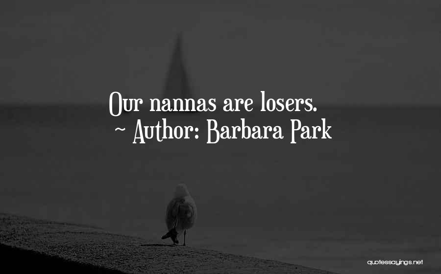 Barbara Park Quotes: Our Nannas Are Losers.