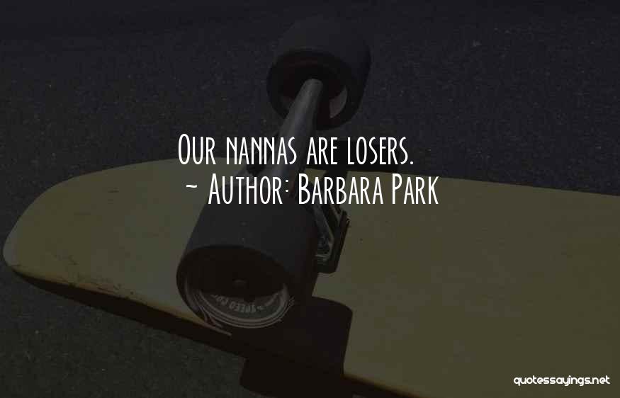 Barbara Park Quotes: Our Nannas Are Losers.