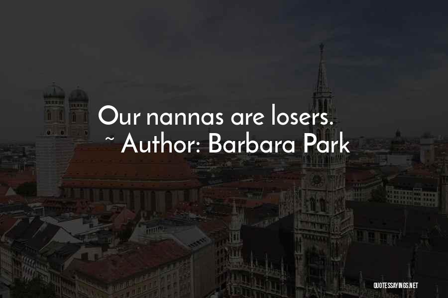 Barbara Park Quotes: Our Nannas Are Losers.