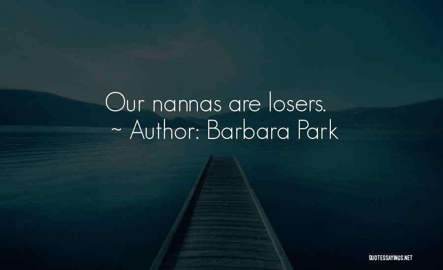 Barbara Park Quotes: Our Nannas Are Losers.