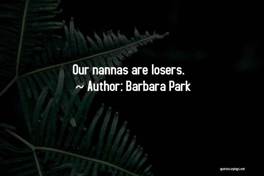 Barbara Park Quotes: Our Nannas Are Losers.