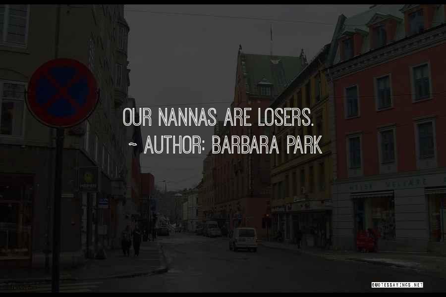 Barbara Park Quotes: Our Nannas Are Losers.