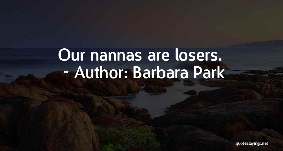 Barbara Park Quotes: Our Nannas Are Losers.