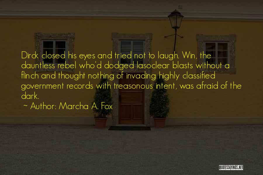 Marcha A. Fox Quotes: Dirck Closed His Eyes And Tried Not To Laugh. Win, The Dauntless Rebel Who'd Dodged Lasoclear Blasts Without A Flinch