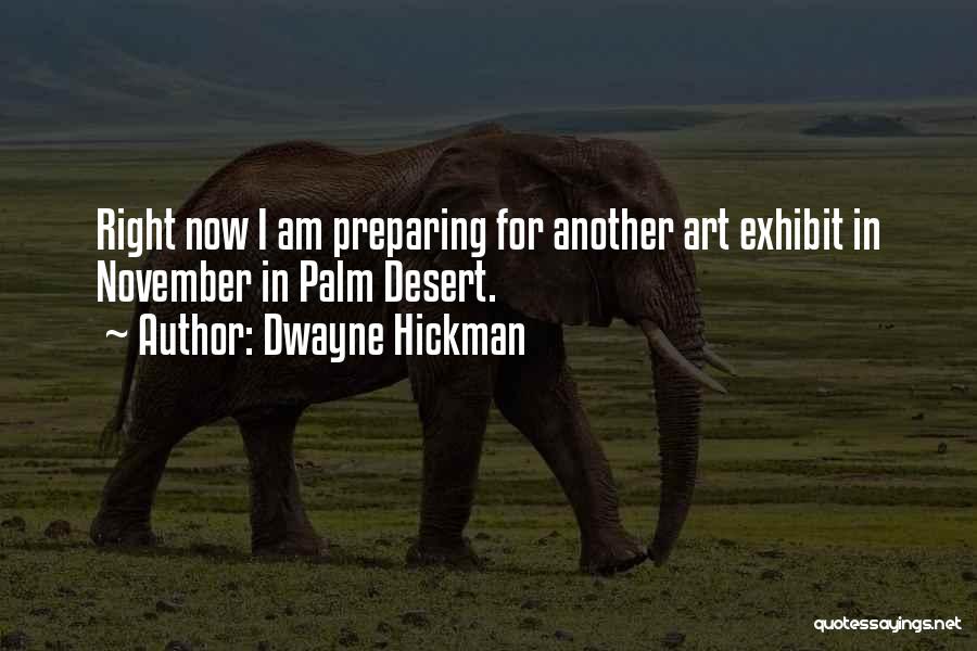 Dwayne Hickman Quotes: Right Now I Am Preparing For Another Art Exhibit In November In Palm Desert.