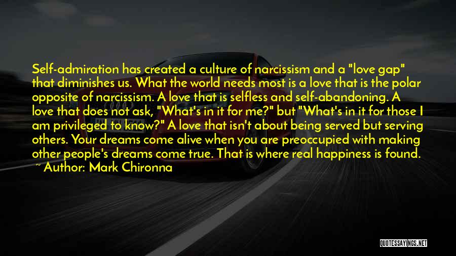 Mark Chironna Quotes: Self-admiration Has Created A Culture Of Narcissism And A Love Gap That Diminishes Us. What The World Needs Most Is