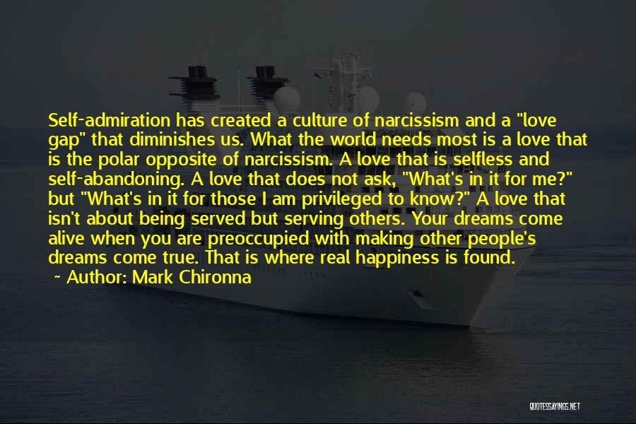 Mark Chironna Quotes: Self-admiration Has Created A Culture Of Narcissism And A Love Gap That Diminishes Us. What The World Needs Most Is