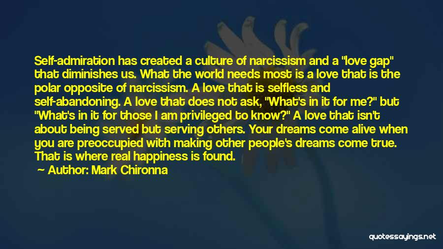 Mark Chironna Quotes: Self-admiration Has Created A Culture Of Narcissism And A Love Gap That Diminishes Us. What The World Needs Most Is