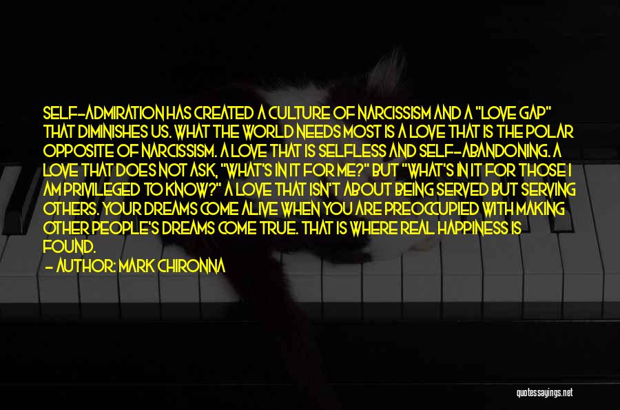 Mark Chironna Quotes: Self-admiration Has Created A Culture Of Narcissism And A Love Gap That Diminishes Us. What The World Needs Most Is