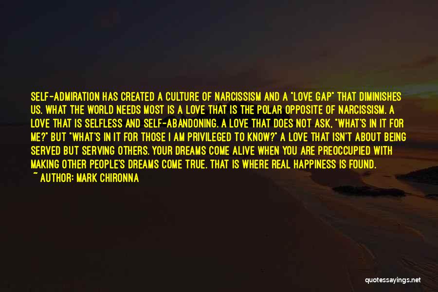 Mark Chironna Quotes: Self-admiration Has Created A Culture Of Narcissism And A Love Gap That Diminishes Us. What The World Needs Most Is