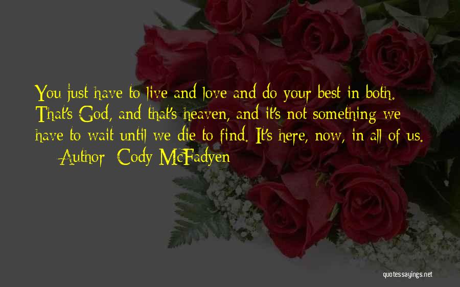 Cody McFadyen Quotes: You Just Have To Live And Love And Do Your Best In Both. That's God, And That's Heaven, And It's