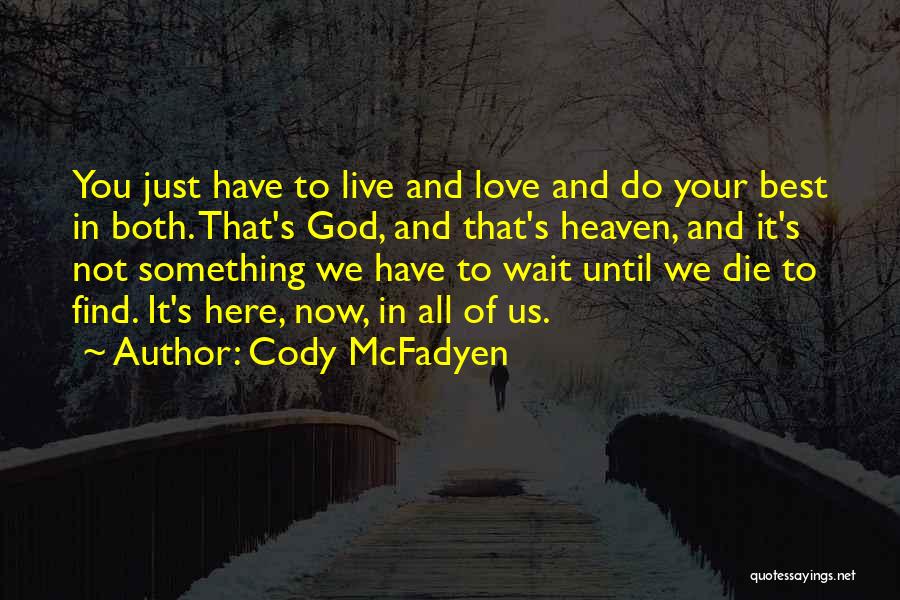 Cody McFadyen Quotes: You Just Have To Live And Love And Do Your Best In Both. That's God, And That's Heaven, And It's