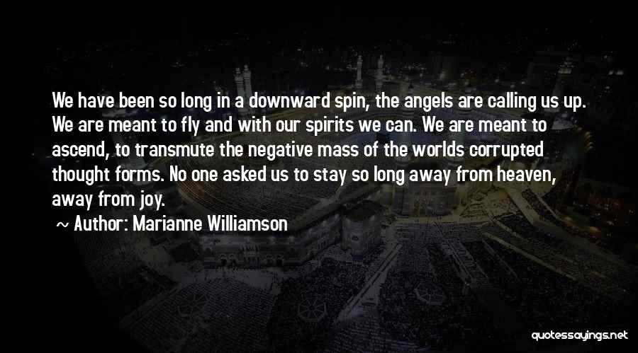 Marianne Williamson Quotes: We Have Been So Long In A Downward Spin, The Angels Are Calling Us Up. We Are Meant To Fly