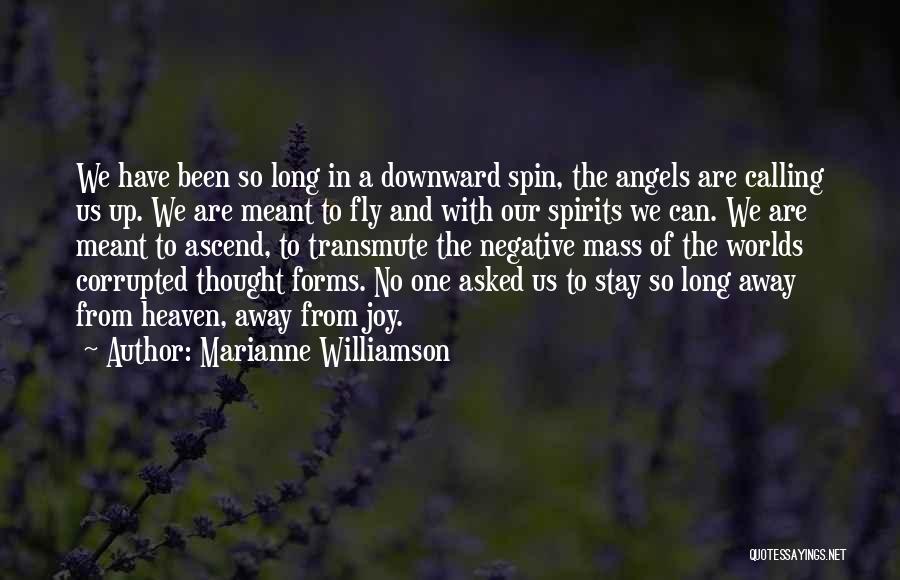 Marianne Williamson Quotes: We Have Been So Long In A Downward Spin, The Angels Are Calling Us Up. We Are Meant To Fly