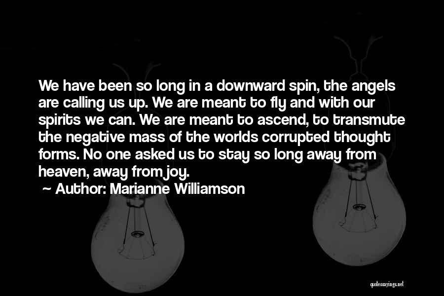 Marianne Williamson Quotes: We Have Been So Long In A Downward Spin, The Angels Are Calling Us Up. We Are Meant To Fly