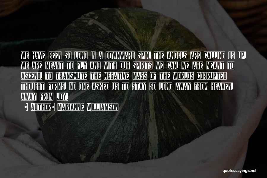 Marianne Williamson Quotes: We Have Been So Long In A Downward Spin, The Angels Are Calling Us Up. We Are Meant To Fly