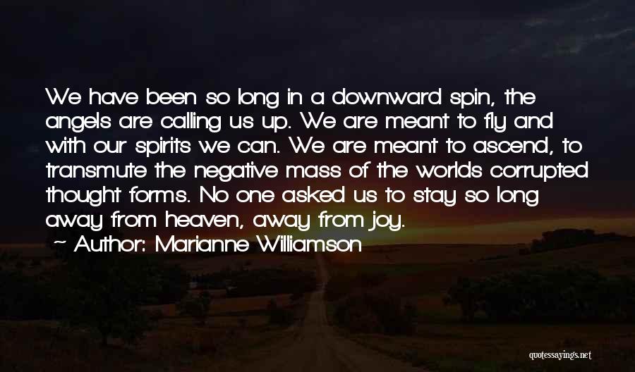 Marianne Williamson Quotes: We Have Been So Long In A Downward Spin, The Angels Are Calling Us Up. We Are Meant To Fly