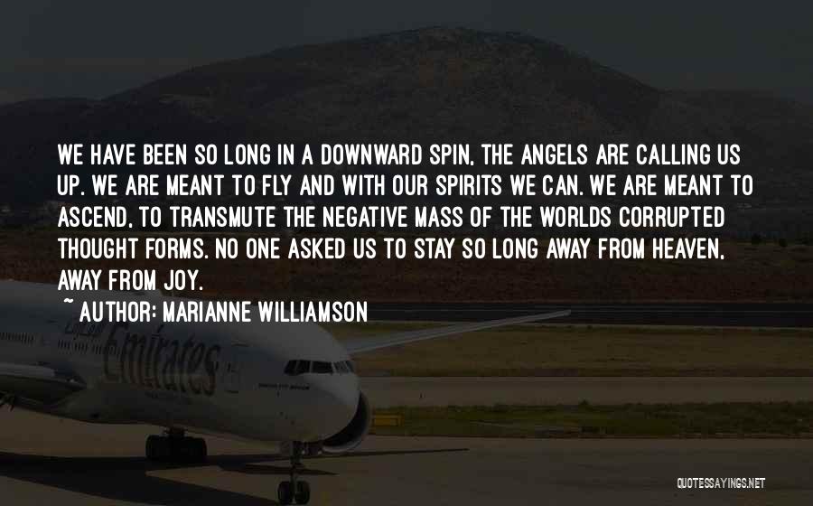 Marianne Williamson Quotes: We Have Been So Long In A Downward Spin, The Angels Are Calling Us Up. We Are Meant To Fly