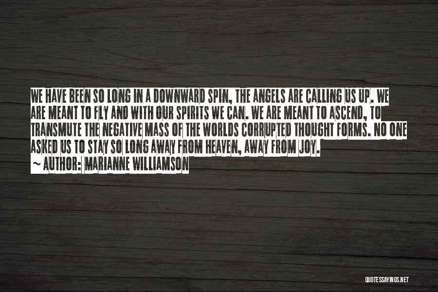 Marianne Williamson Quotes: We Have Been So Long In A Downward Spin, The Angels Are Calling Us Up. We Are Meant To Fly