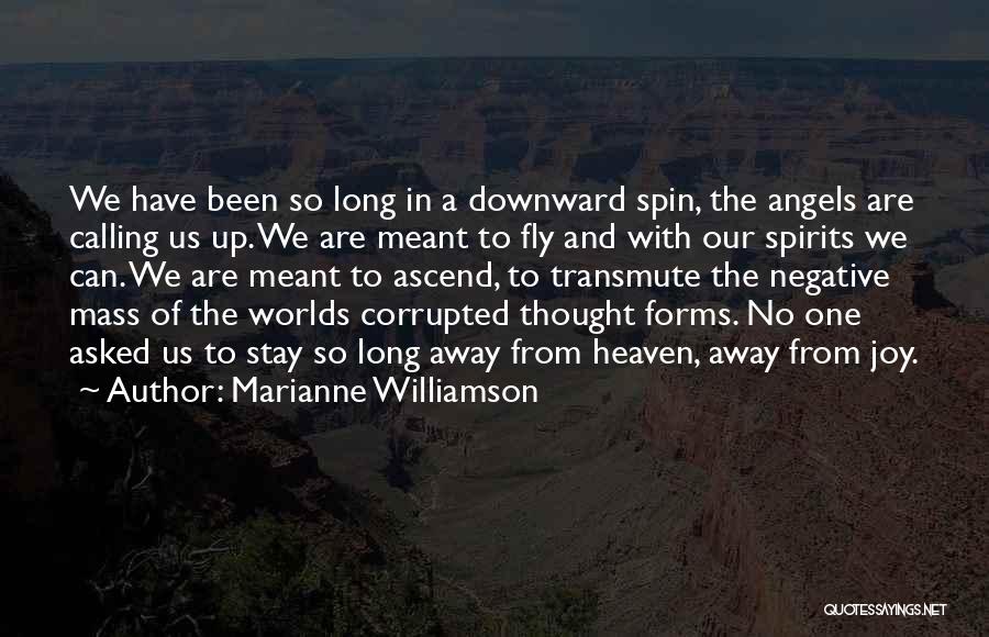 Marianne Williamson Quotes: We Have Been So Long In A Downward Spin, The Angels Are Calling Us Up. We Are Meant To Fly