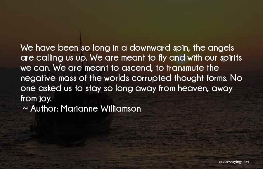 Marianne Williamson Quotes: We Have Been So Long In A Downward Spin, The Angels Are Calling Us Up. We Are Meant To Fly