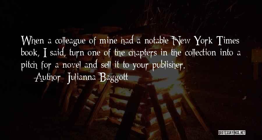 Julianna Baggott Quotes: When A Colleague Of Mine Had A Notable New York Times Book, I Said, Turn One Of The Chapters In