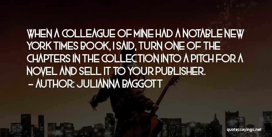 Julianna Baggott Quotes: When A Colleague Of Mine Had A Notable New York Times Book, I Said, Turn One Of The Chapters In