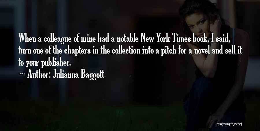 Julianna Baggott Quotes: When A Colleague Of Mine Had A Notable New York Times Book, I Said, Turn One Of The Chapters In