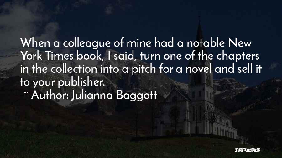 Julianna Baggott Quotes: When A Colleague Of Mine Had A Notable New York Times Book, I Said, Turn One Of The Chapters In