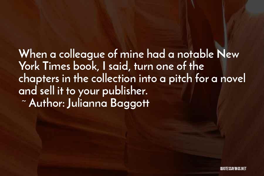 Julianna Baggott Quotes: When A Colleague Of Mine Had A Notable New York Times Book, I Said, Turn One Of The Chapters In