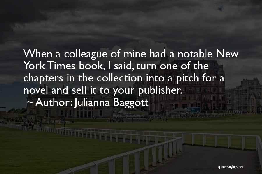 Julianna Baggott Quotes: When A Colleague Of Mine Had A Notable New York Times Book, I Said, Turn One Of The Chapters In
