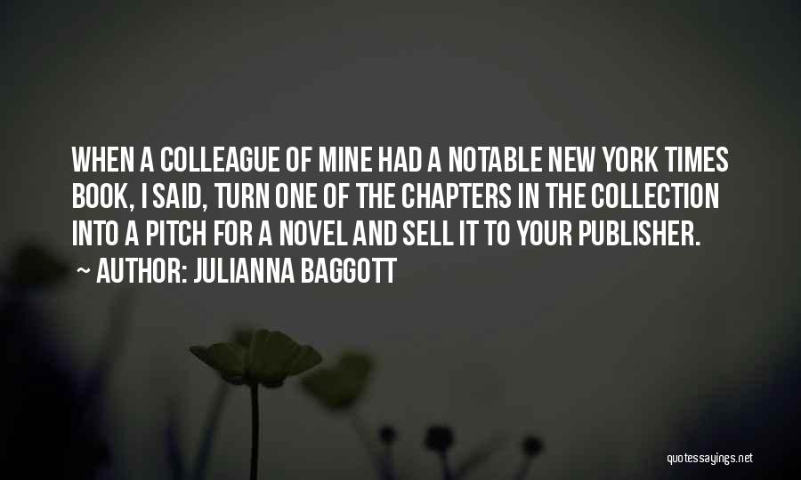 Julianna Baggott Quotes: When A Colleague Of Mine Had A Notable New York Times Book, I Said, Turn One Of The Chapters In