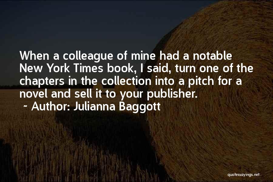 Julianna Baggott Quotes: When A Colleague Of Mine Had A Notable New York Times Book, I Said, Turn One Of The Chapters In