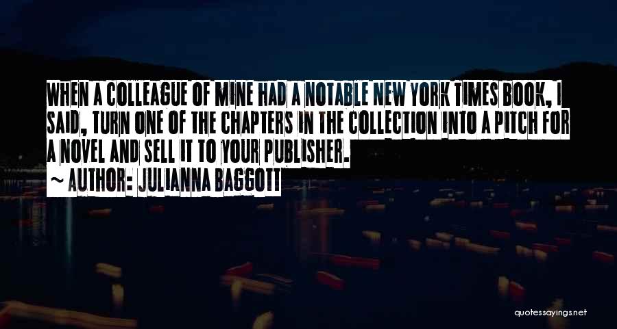 Julianna Baggott Quotes: When A Colleague Of Mine Had A Notable New York Times Book, I Said, Turn One Of The Chapters In