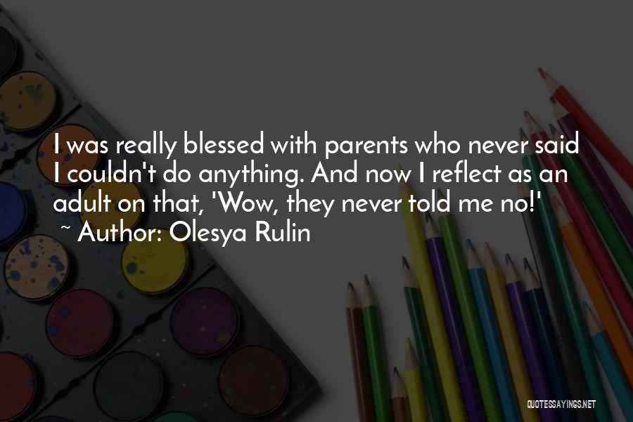 Olesya Rulin Quotes: I Was Really Blessed With Parents Who Never Said I Couldn't Do Anything. And Now I Reflect As An Adult