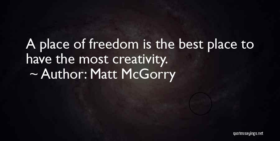 Matt McGorry Quotes: A Place Of Freedom Is The Best Place To Have The Most Creativity.