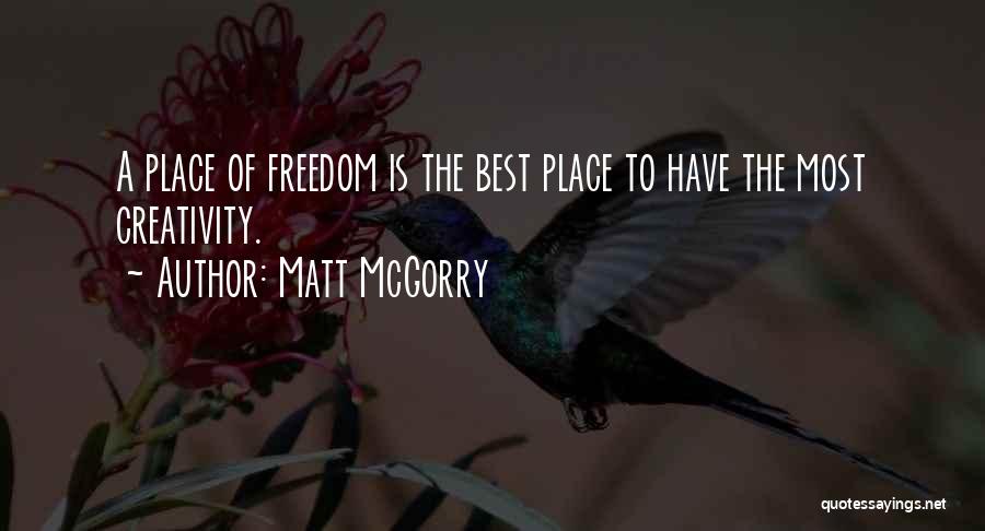 Matt McGorry Quotes: A Place Of Freedom Is The Best Place To Have The Most Creativity.
