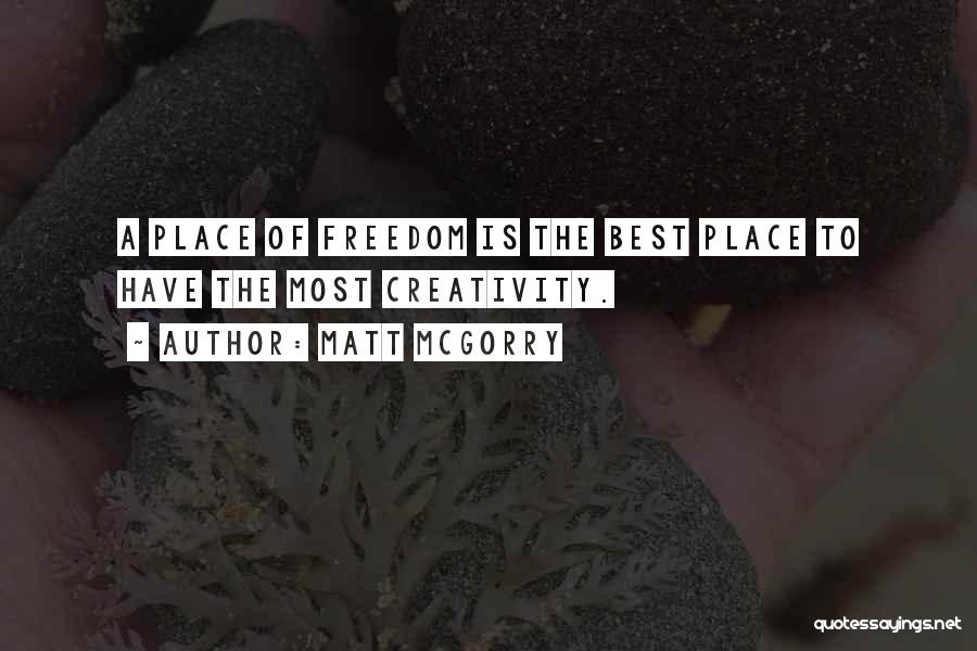 Matt McGorry Quotes: A Place Of Freedom Is The Best Place To Have The Most Creativity.